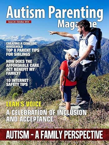 Autism Parenting Magazine Issue 24 - Autism - A Family Perspective: Creating a Cohesive Household - Top 8 Parent Tips for Siblings, How Does the Affordable Care Act Benefit My Family?
