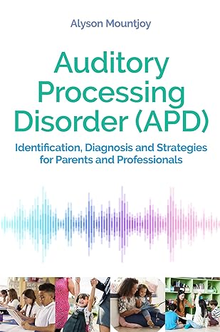 AUDITORY PROCESSING DISORDER APD: Identification, Diagnosis and Strategies for Parents and Professionals