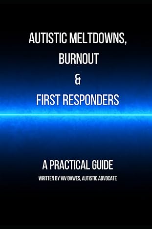 Autistic meltdowns, shutdowns, burnout and first responders
