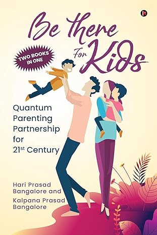Be There for Kids : Quantum Parenting Partnership for 21st Century