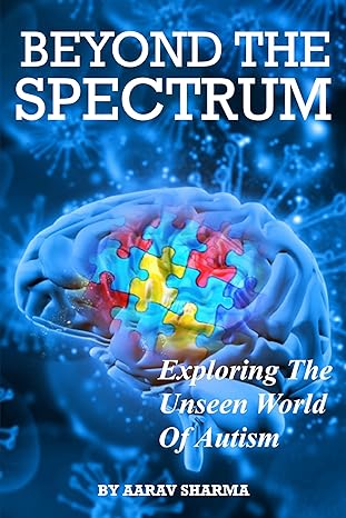 BEYOND THE SPECTRUM: Exploring The Unseen World Of Autism