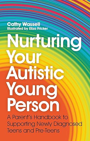 Everything You Need To Know About Autism In Older Children And Teens: A Parent’S Handbook To Supporting Newly Diagnosed Teens And Pre-Teens