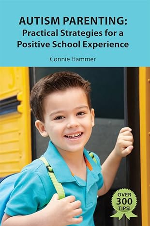Autism Parenting: Practical Strategies for a Positive School Experience: Over 300 tips for parents to enhance their child's school success