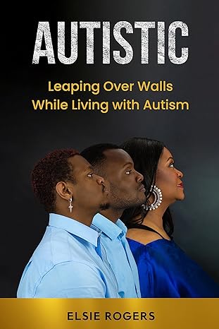 Autistic : Leaping Over Walls While Living with Autism
