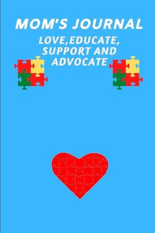 Mom's Journal Love, Educate, Support and Advocate: 6x9 Journal for weekly entries with prompts to track successes, appointments and social skill developments