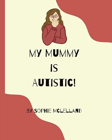 My Mummy is Autistic!