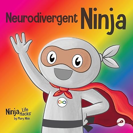 Neurodivergent Ninja: A Children’s Book About the Gifts of Neurodiversity