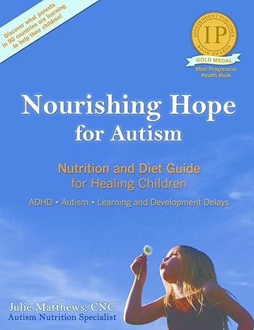 Nourishing Hope for Autism: Nutrition and Diet Guide for Healing Our Children