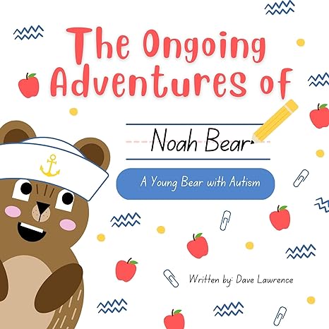 The Ongoing Adventures of Noah Bear: A Young Bear with Autism