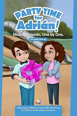 Party Time for Adrián: Making Friends, One by One: Unleashing Confidence: Social Skills Adventures for Children on the Autism Spectrum