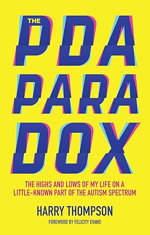 PDA PARADOX: The Highs and Lows of My Life on a Little-Known Part of the Autism Spectrum