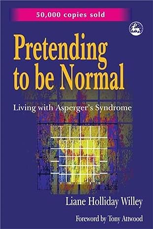 Pretending to be Normal: Living with Asperger's Syndrome (Autism Spectrum Disorder) Expanded Edition