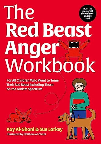 The Red Beast Anger Workbook: For All Children Who Want to Tame Their Red Beast Including Those on the Autism Spectrum