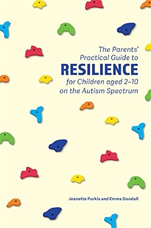 Parents Practical Guide To Resilience For Children Aged 210 On The Autism Spectrum