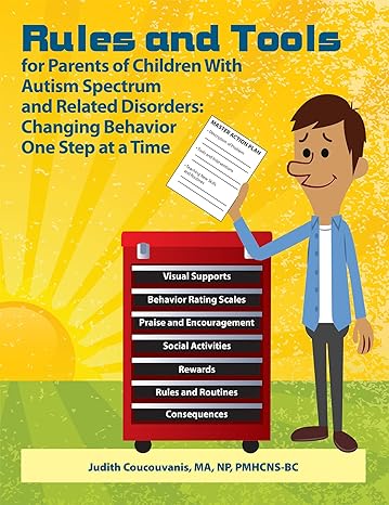 Rules and Tools for Parenting Children With Autism and Related Disorders: Changing Behavior One Step at a Time