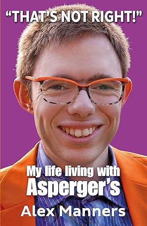 "That's Not Right!": My life living with Asperger's