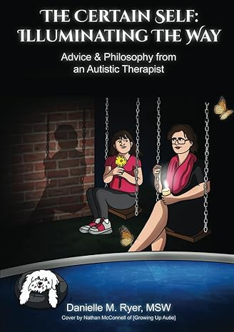 The Certain Self: Illuminating the Way: Advice & Philosophy from an Autistic Therapis