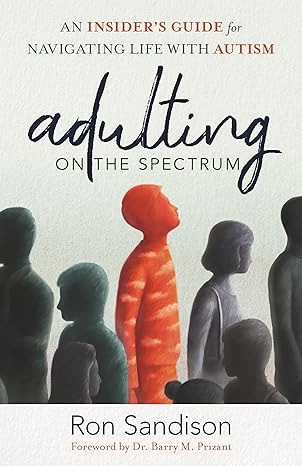 Adulting on the Spectrum: An Insider's Guide for Navigating Life with Autism 