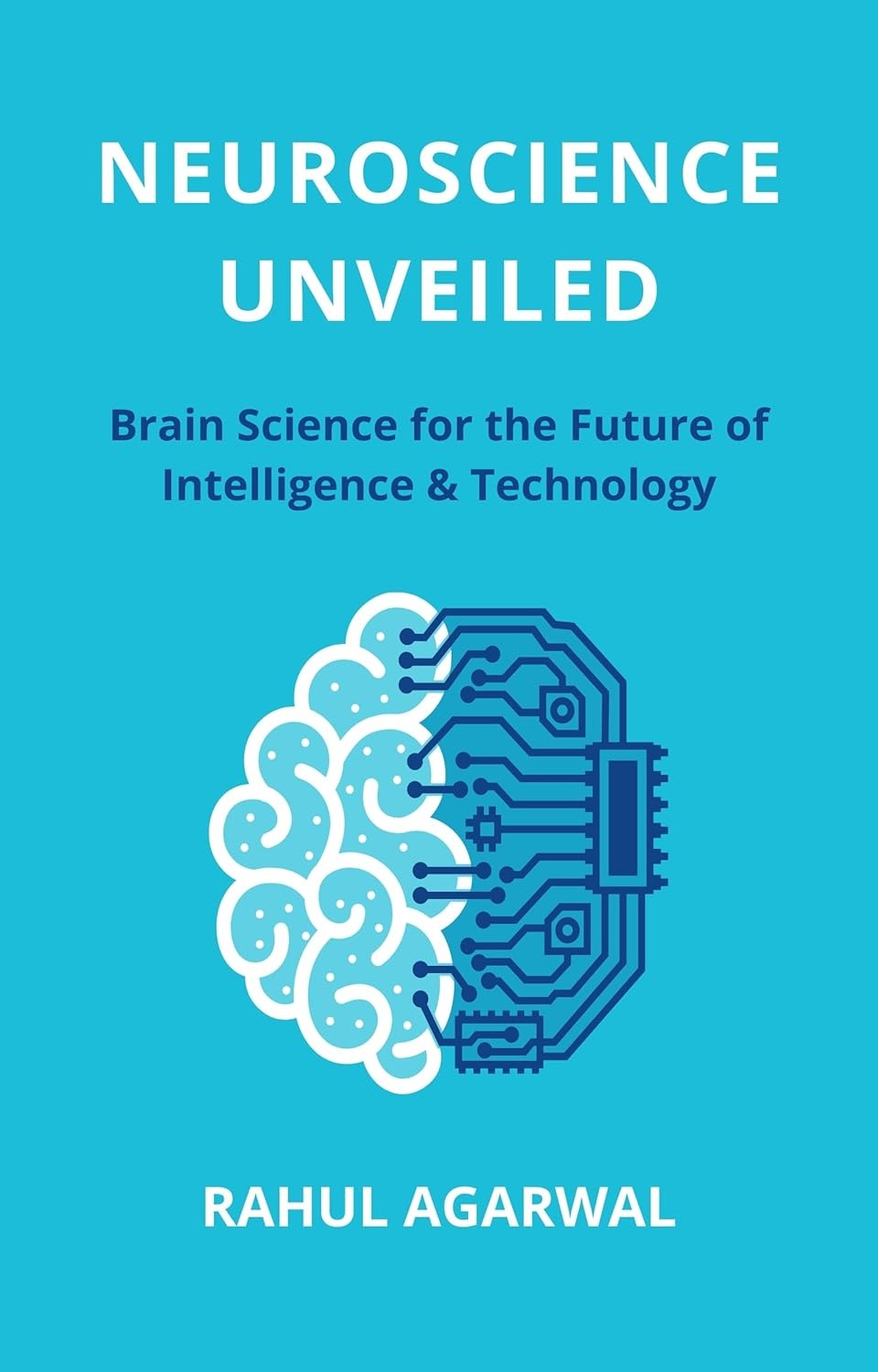 Neuroscience Unveiled: Brain Science for the Future of Intelligence & Technology