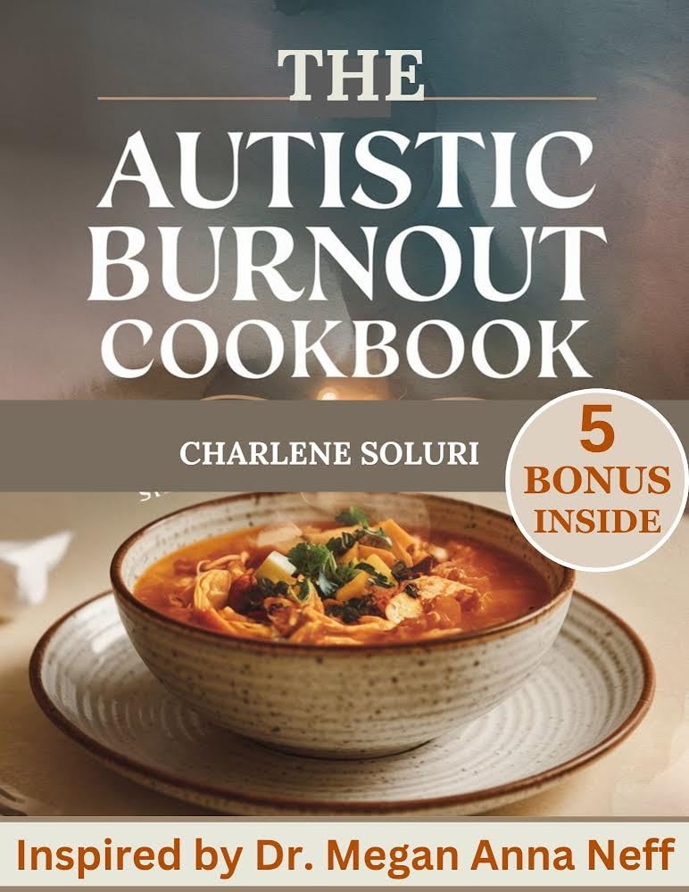 The Autistic Burnout Cookbook : 300 Complete Recipes Inspired by Dr. Megan Anna Neff for A Sensory-Friendly Guide to Nourishing Your Body and Mind for Burnout Recovery - Popular Autism Related Book