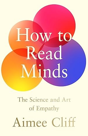 How to Read Minds: The Science and Art of Empathy 