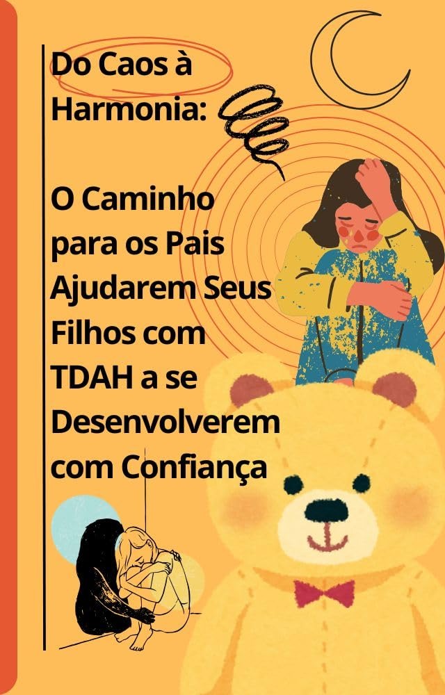 From Chaos To Harmony: The Way For Parents To Help Their Children With Adhd Develop With Confidence (Portuguese Edition)
