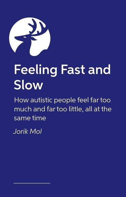 Feeling Fast and Slow: How autistic people feel far too much and far too little, all at the same time 