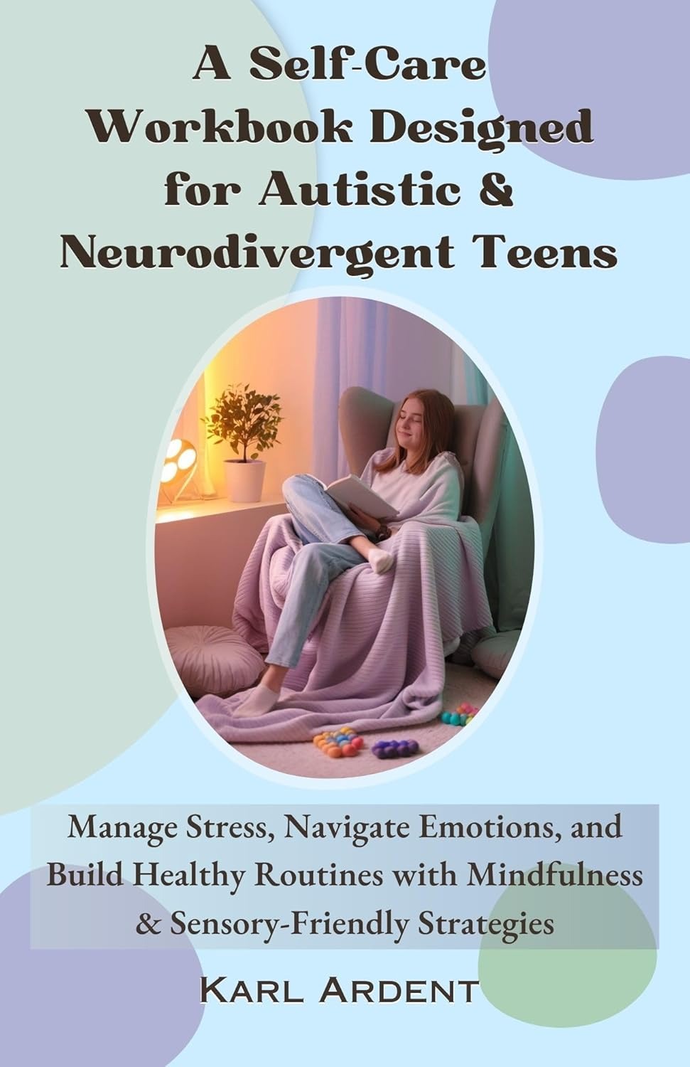 A Self-Care Workbook Designed for Autistic & Neurodivergent Teens: Manage Stress, Navigate Emotions, and Build Healthy Routines with Mindfulness & Sensory-Friendly Strategies - Popular Autism Related Book