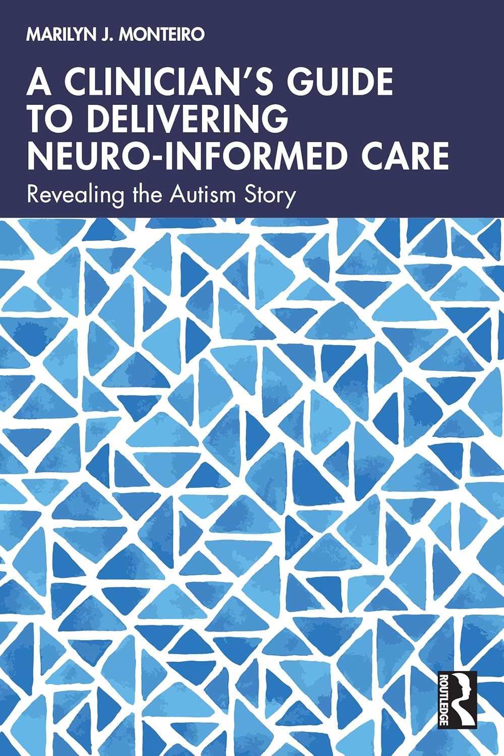 A Clinician’s Guide to Delivering Neuro-Informed Care: Revealing the Autism Story
