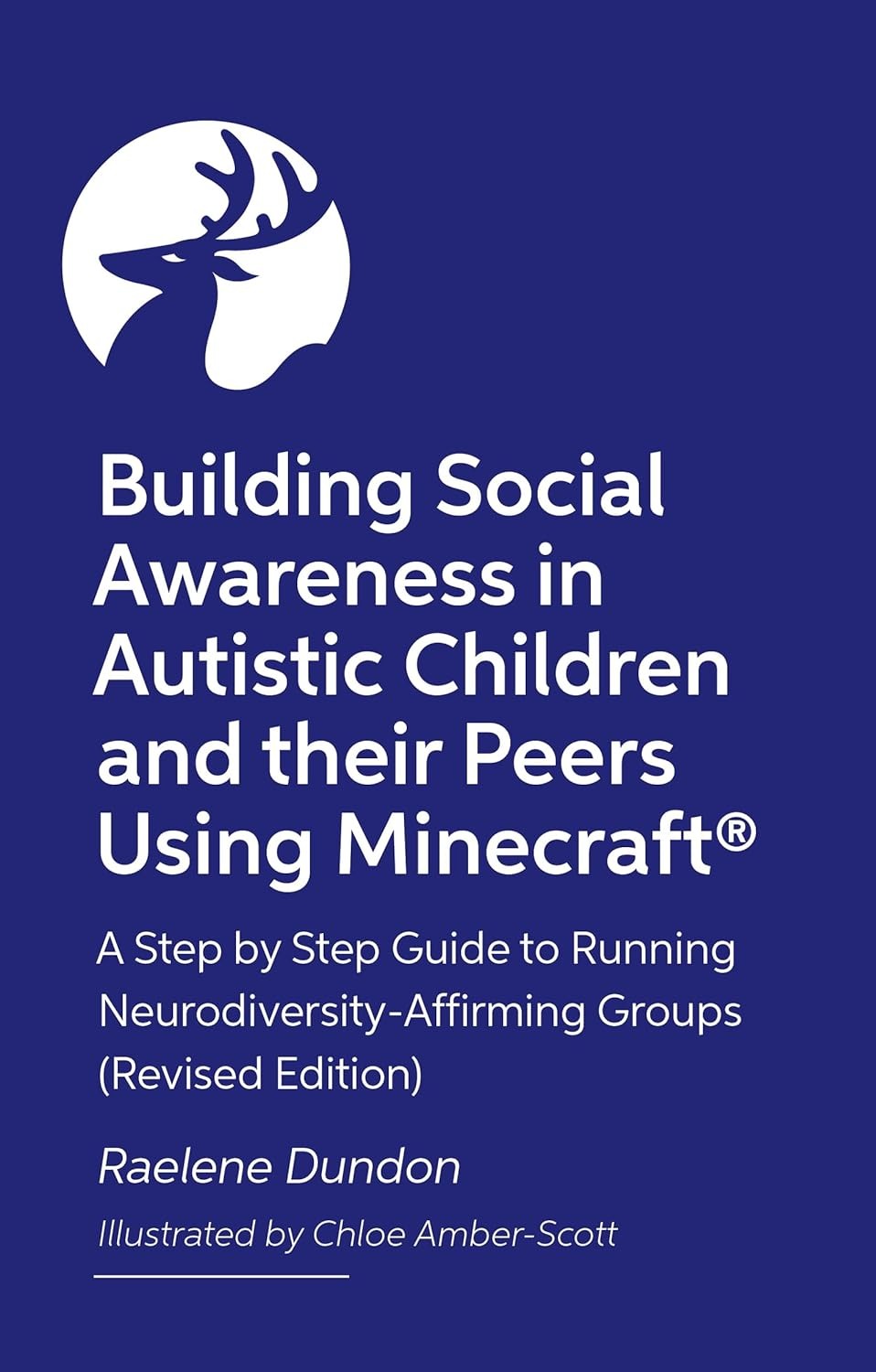Building Social Awareness in Autistic Children and their Peers Using Minecraft®: A Step by Step Guide to Running Neurodiversity-Affirming Groups 