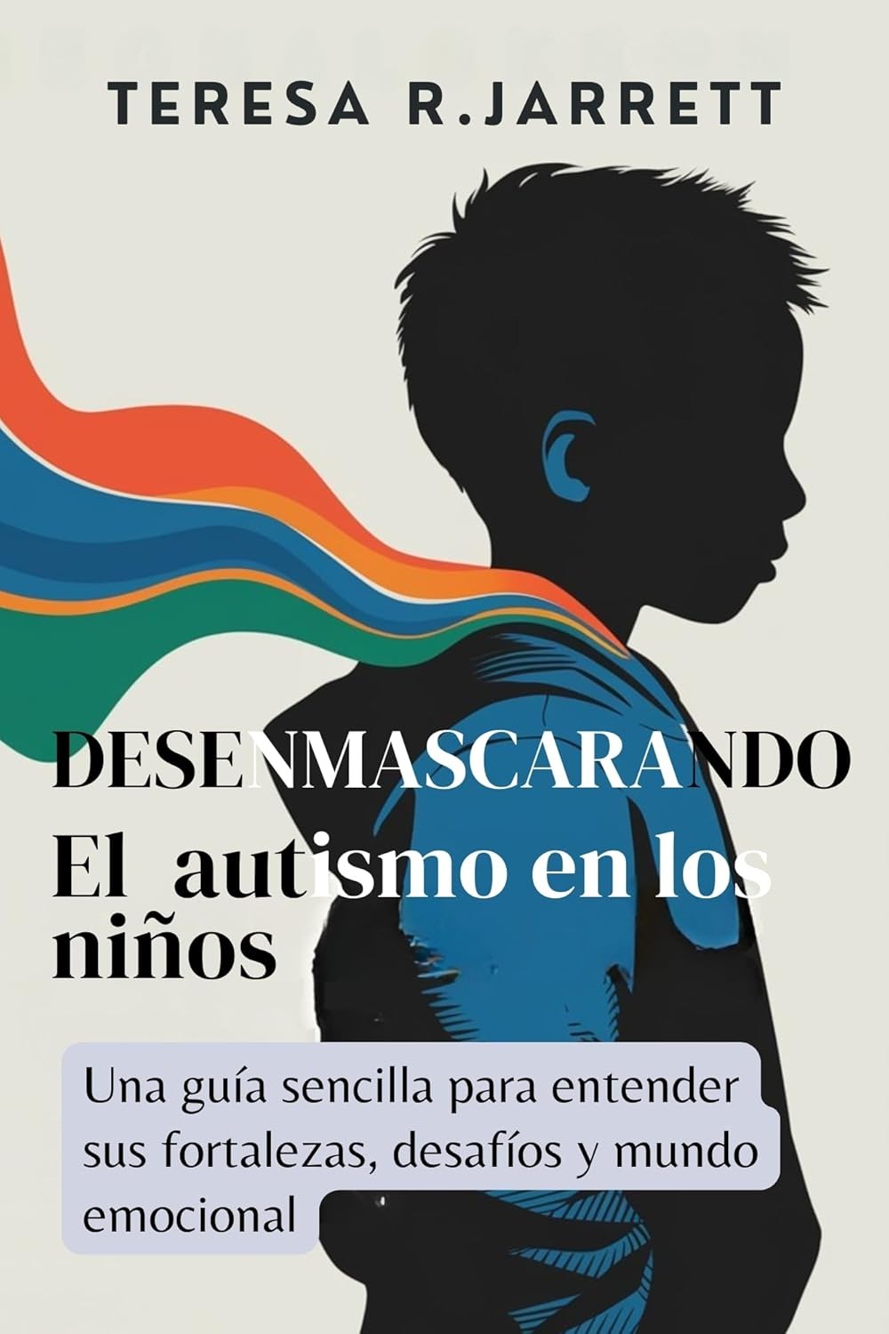 Unmasking Autism in Children: A Simple Guide to Understanding Their Strengths, Challenges, and Emotional World (Embracing The Autism Within Me) (Spanish Edition) 