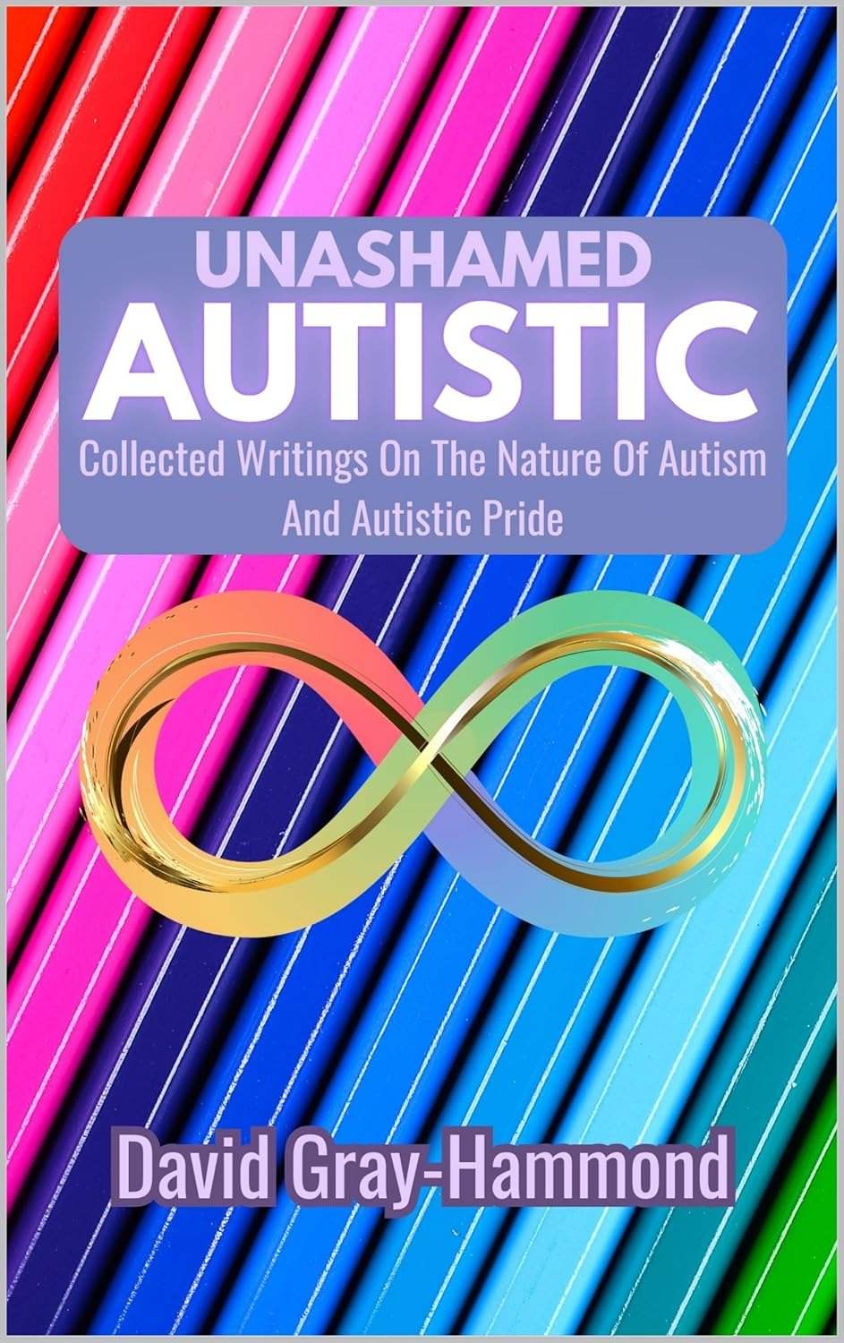Unashamed Autistic: Collected Writings On The Nature Of Autism And Autistic Pride - Popular Autism Related Book
