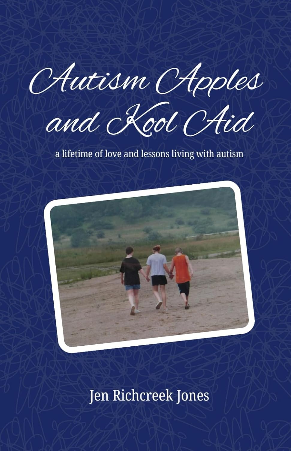 Autism, Apples and Kool Aid: A Lifetime of Love and Lessons Living with Autism