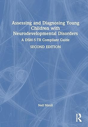 Assessing and Diagnosing Young Children with Neurodevelopmental Disorders: A DSM-5-TR Compliant Guide 2nd Edition