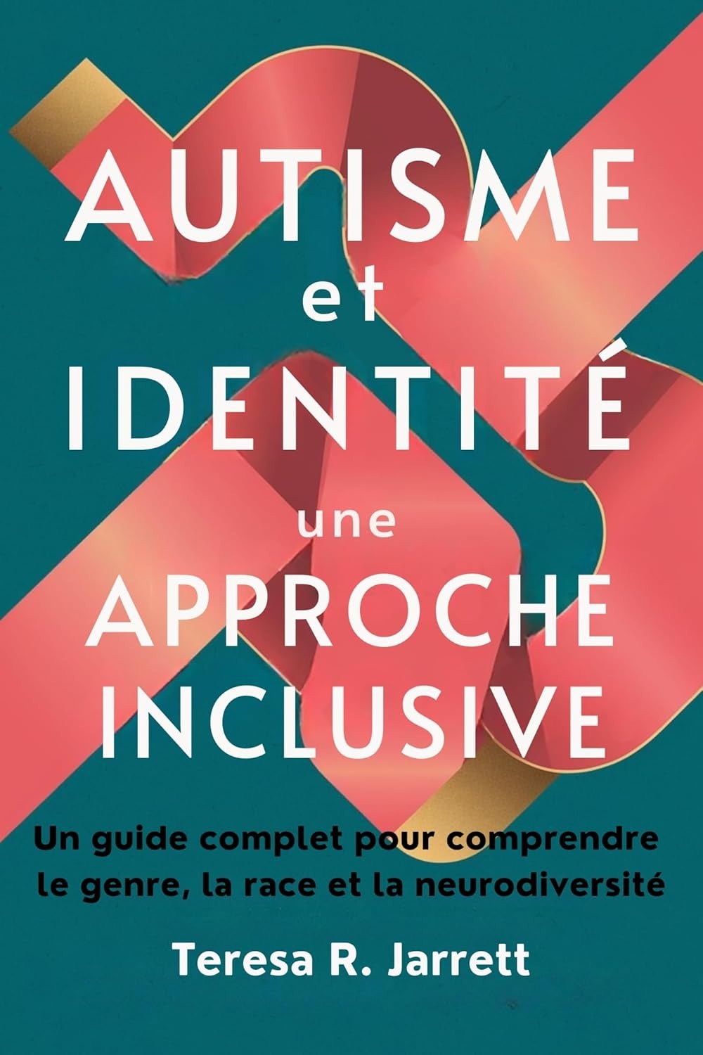 Autism and Identity: An Inclusive Approach: A Complete Guide to Understanding Gender, Race, and Neurodiversity (Embracing the Autism Within Me) (French Edition)