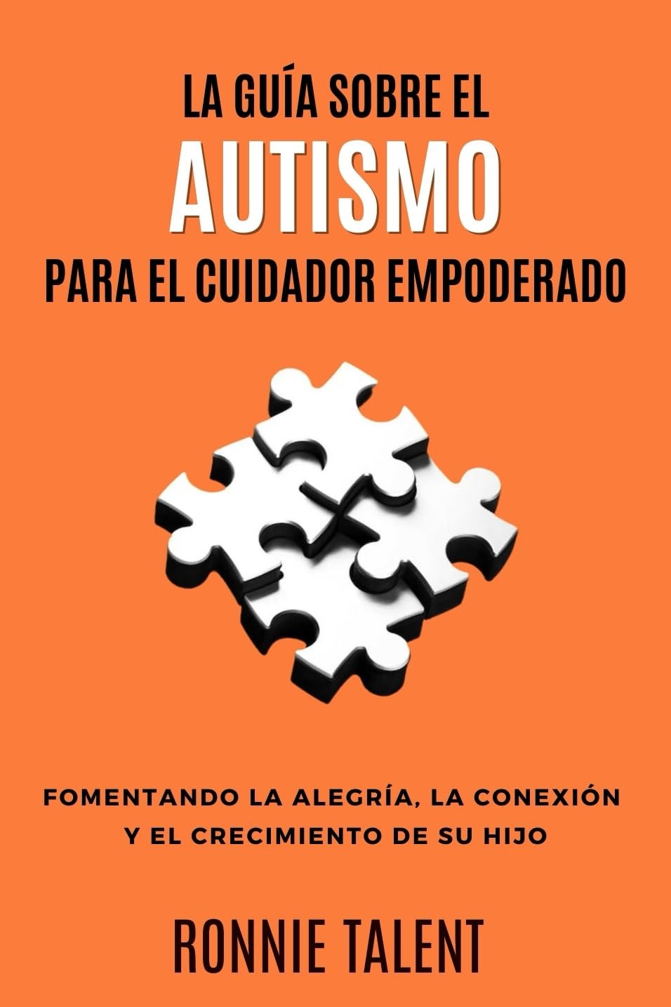 The Empowered Caregiver's Guide to Autism: Fostering Joy, Connection, and Growth in Your Child (Autism Victory) (Spanish Edition)
