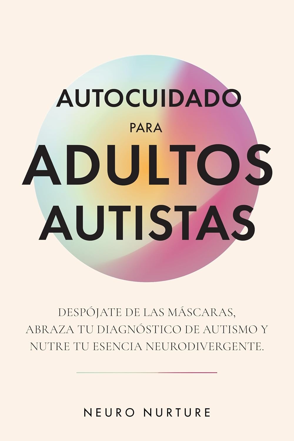 Self-Care for Autistic Adults: Shed the Masks, Embrace Your Autism Diagnosis, and Nourish Your Neurodivergent Essence (Spanish Edition)