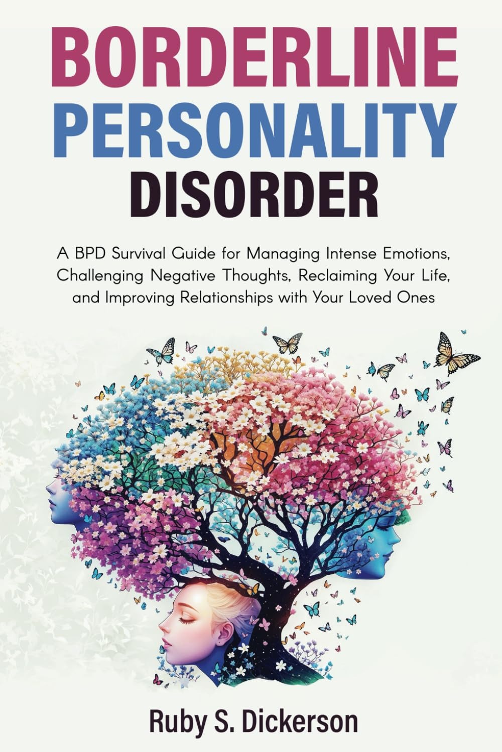 Borderline Personality Disorder: A Bpd Survival Guide For Managing Intense Emotions, Challenging Negative Thoughts, Reclaiming Your Life, And Improving Relationships With Your Loved Ones
