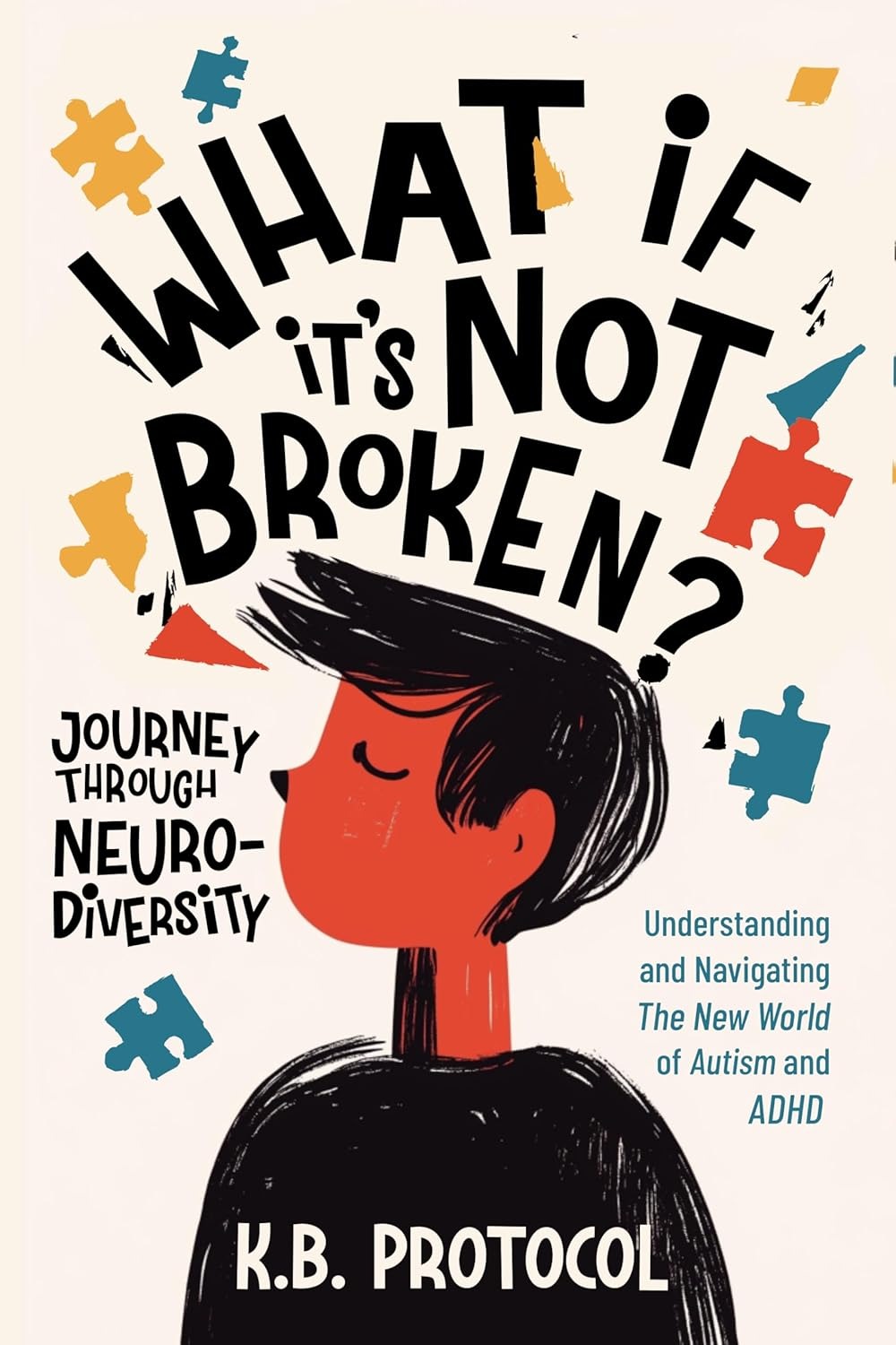 What If It's Not Broken? A Journey Through Neurodiversity: Understanding and Navigating the New World of Autism and ADHD