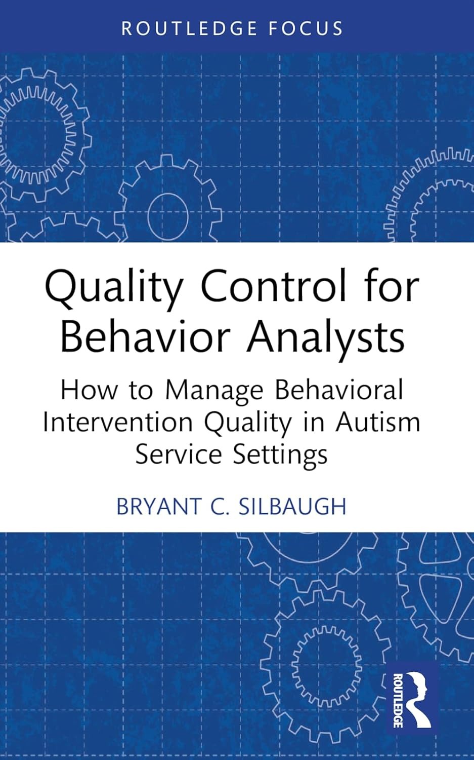 Quality Control for Behavior Analysts: How to Manage Behavioral Intervention Quality in Autism Service Settings