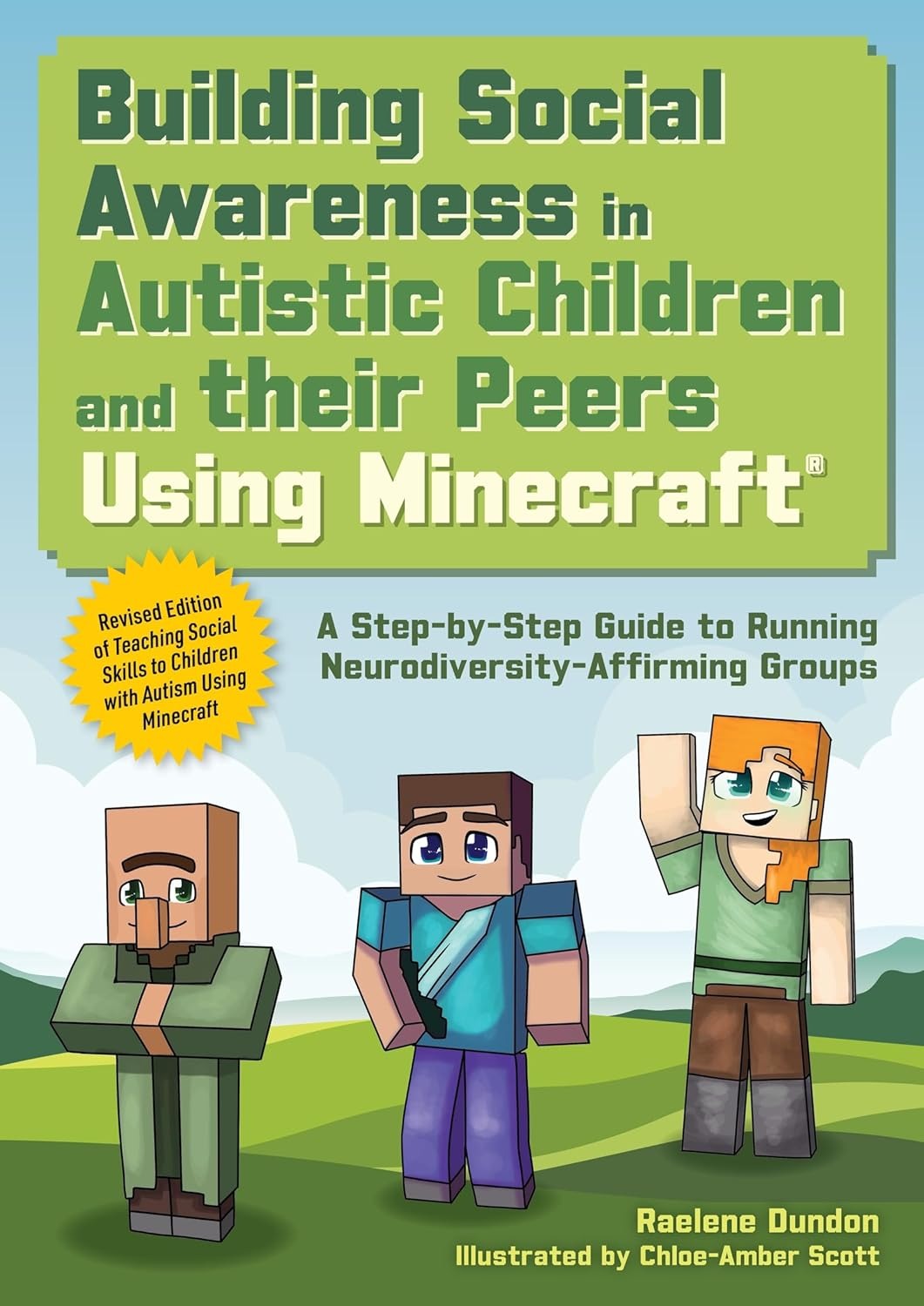Building Social Awareness in Autistic Children and their Peers Using Minecraft®: A Step by Step Guide to Running Neurodiversity-Affirming Groups (Revised Edition) 