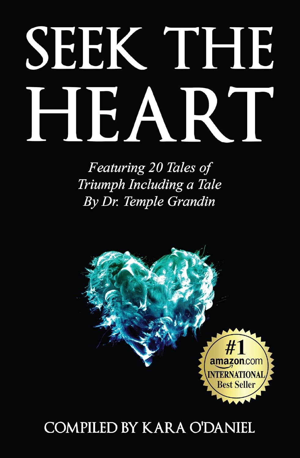 Seek The Heart: Featuring 20 Tales of Triumph Including One by Dr. Temple Grandin