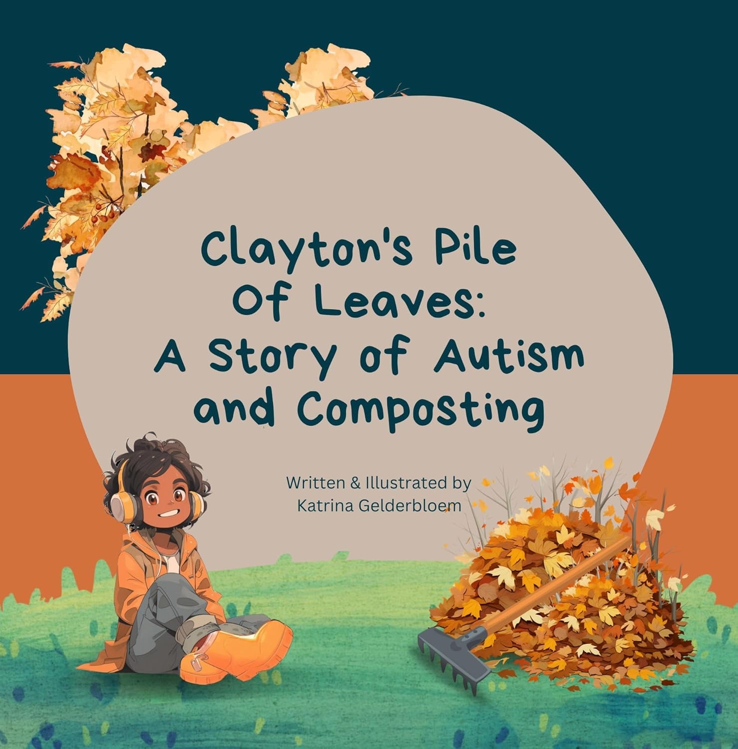 Clayton's Pile Of Leaves: A Story of Autism and Composting (Clayton's Garden Adventures: Stories of Autism and Gardening)