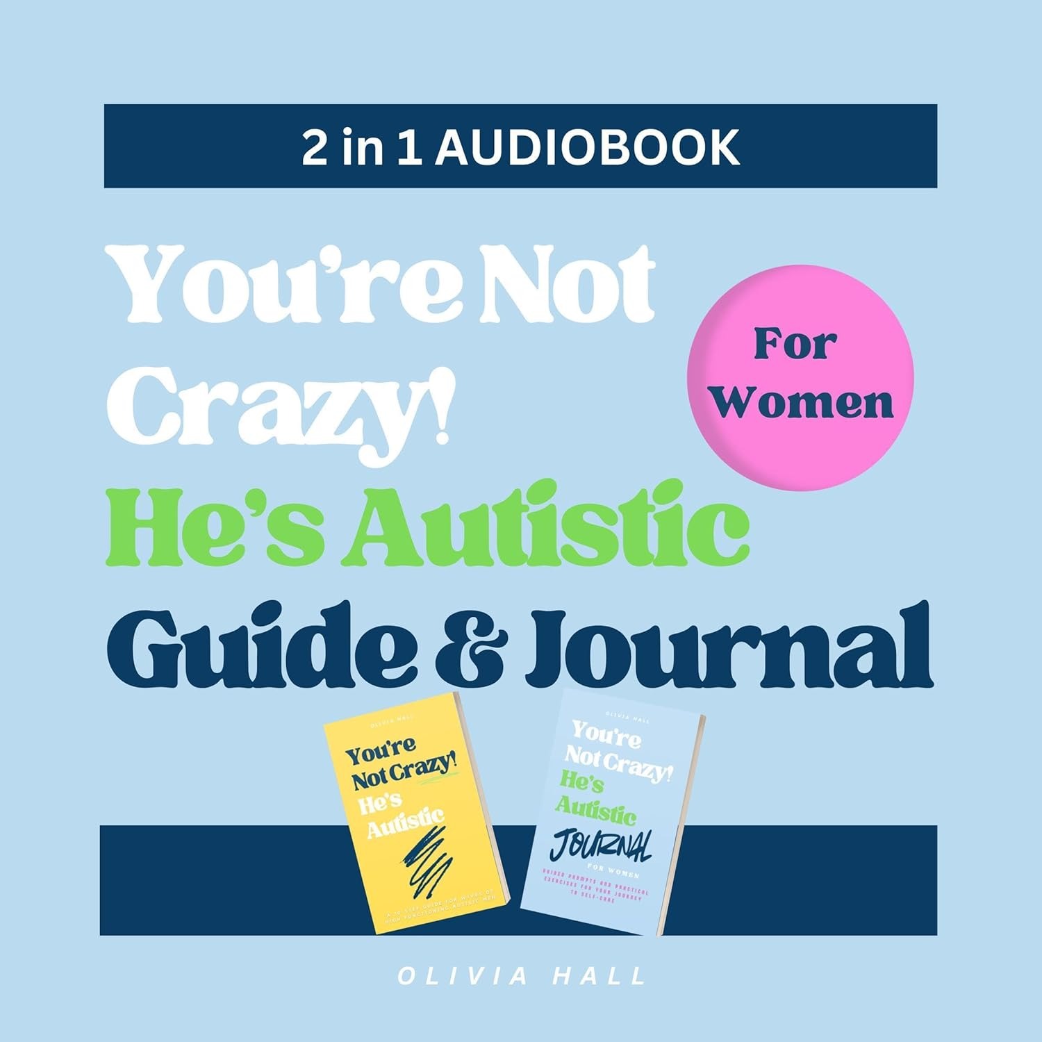 You’re Not Crazy! He’s Autistic: Guide and Journal for Women (2 in 1): Transform Emotional Challenges with Self-Care, Compassion, and Insight for Wives of Autistic Men 