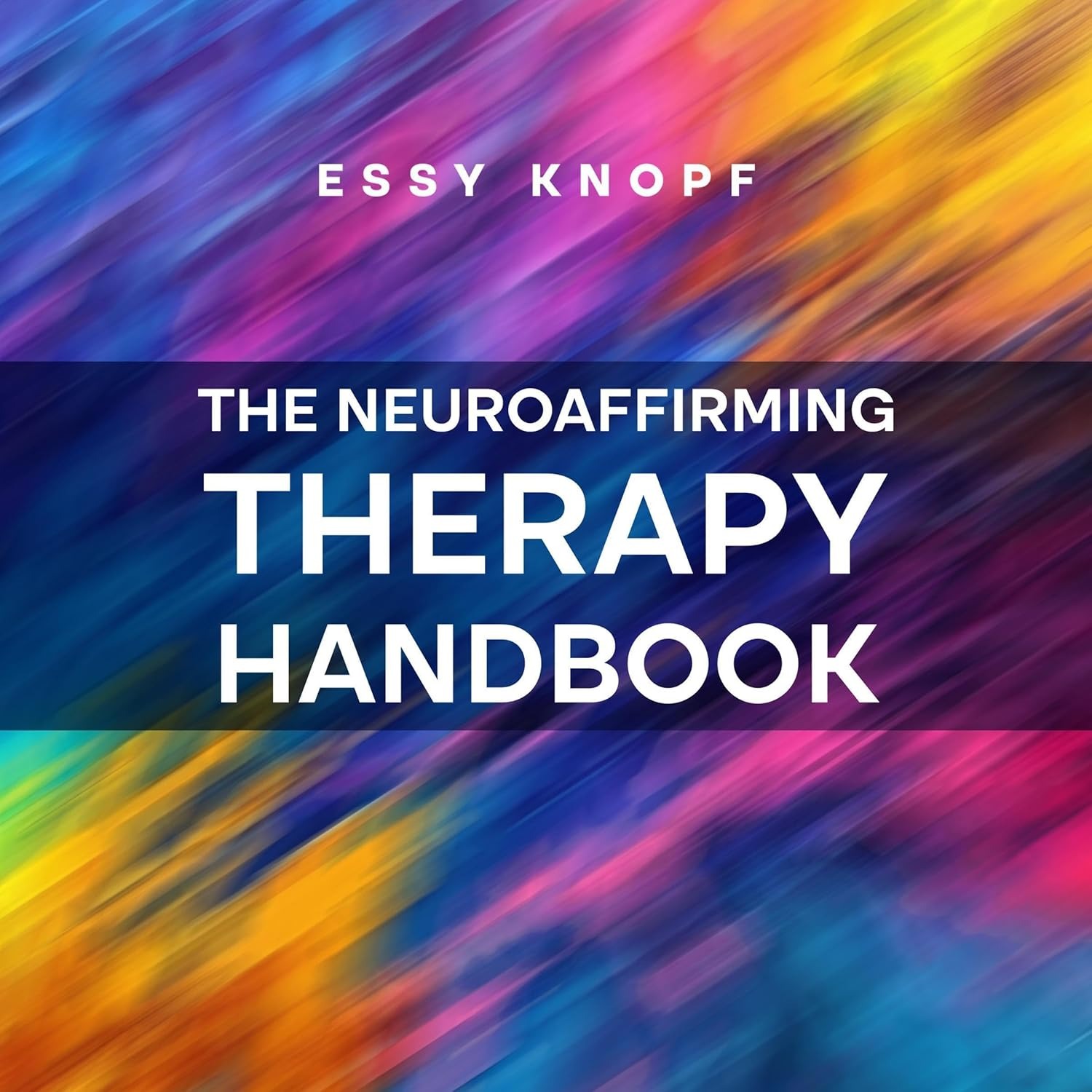 The Neuroaffirming Therapy Handbook: A Practitioner's Guide to Working with Autism and ADHD