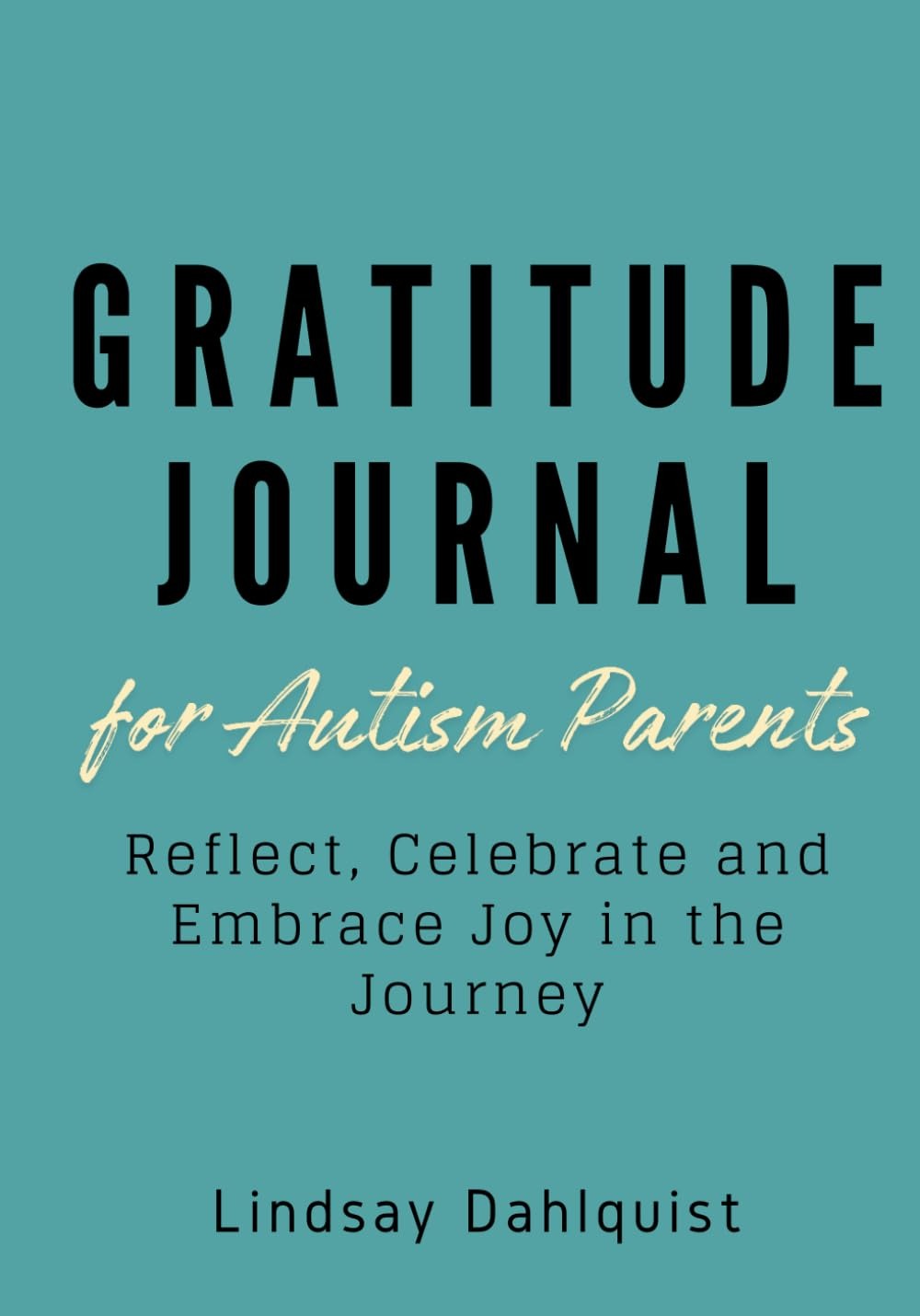 Daily Gratitude Journal for Autism Parents: Reflect, Celebrate and Embrace the Joy in the Journey