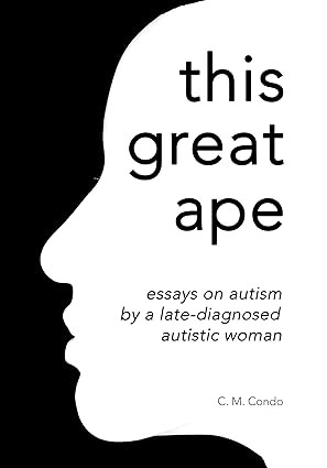 This Great Ape: Essays On Autism By A Late-Diagnosed Autistic Woman
