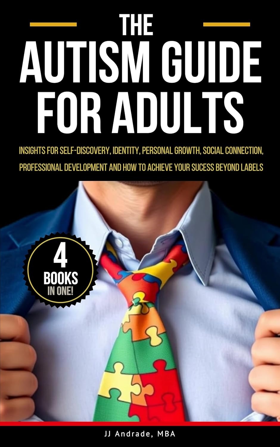 The Autism Guide for Adults: Insights for Self-Discovery, Identity, Personal Growth, Social Connection, Professional Development and How to Achieve Your Success Beyond Labels 
