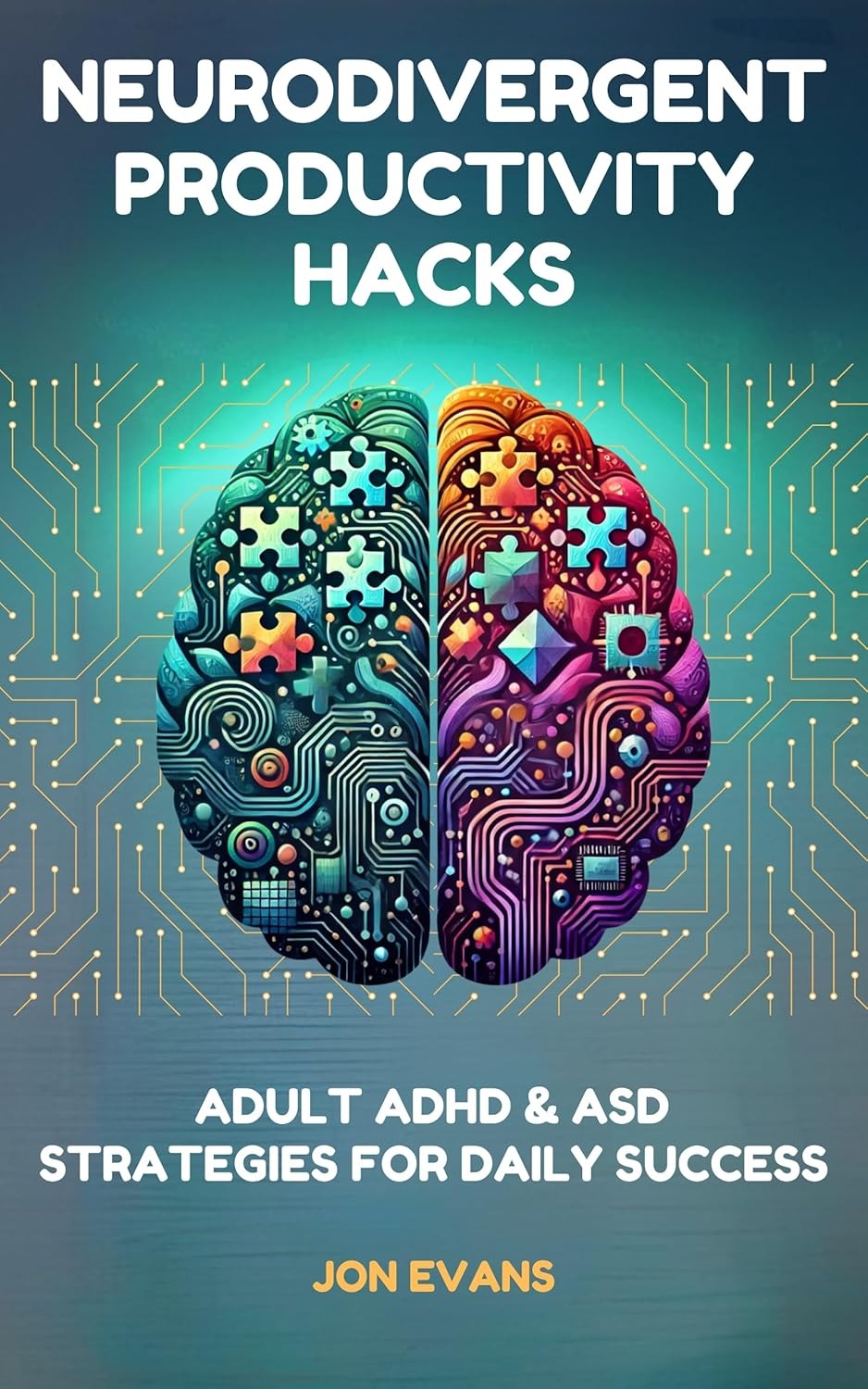 Neurodivergent Productivity Hacks: Adult ADHD & ASD Strategies for Daily Success: AI Tools, VR Organization, and Brain-Friendly Routines to Transform Your Life