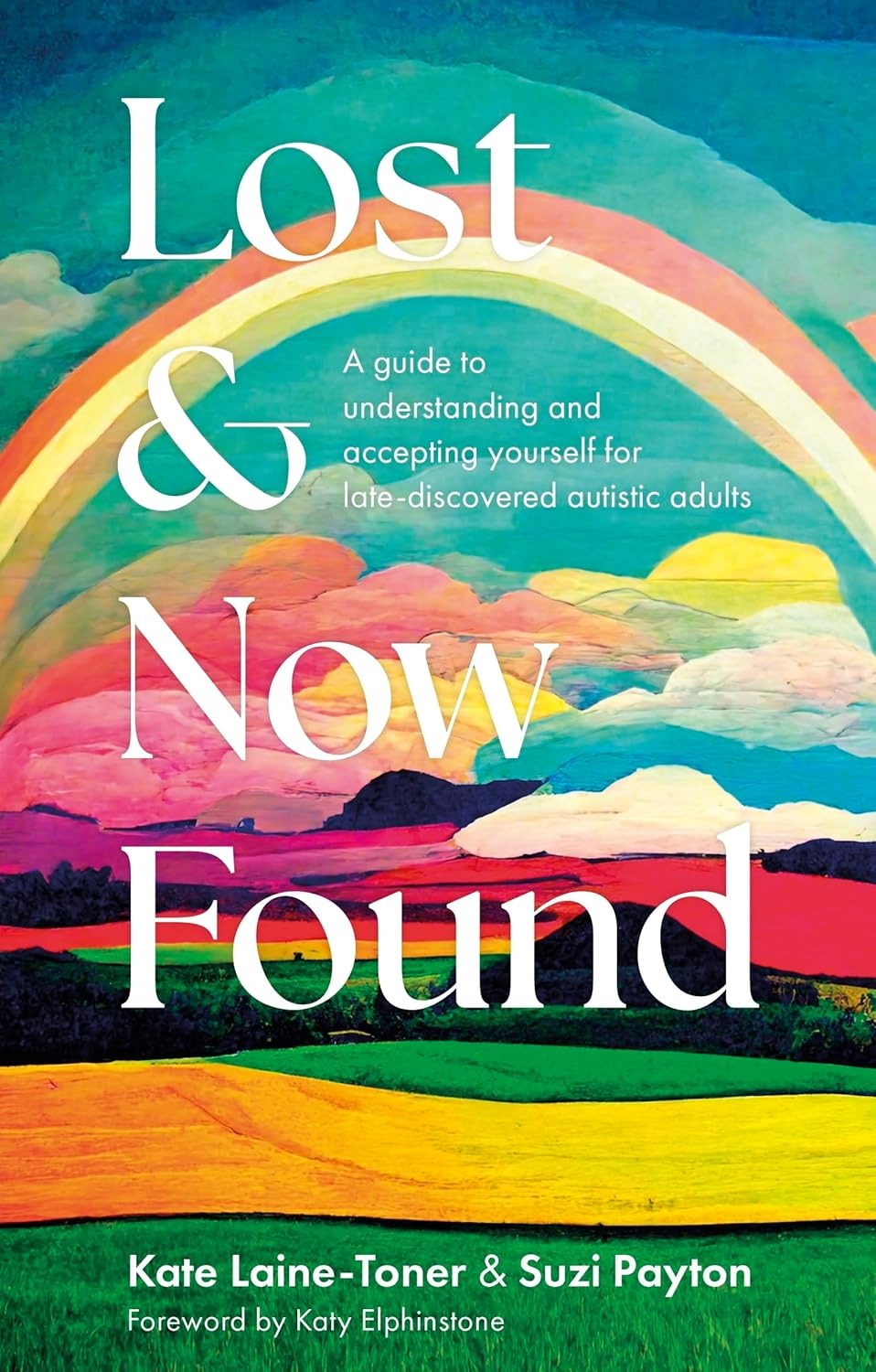 Lost and Now Found: A guide to understanding and accepting yourself for late-discovered autistic adults